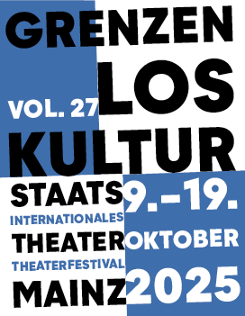 Grenzenlos Kultur vol. 27 Internationales Theaterfestival Staatstheater Mainz, 9. – 19. Oktober 2025